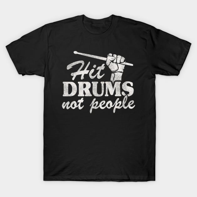 Hit Drums Not People Funny Drummer T-Shirt by FogHaland86